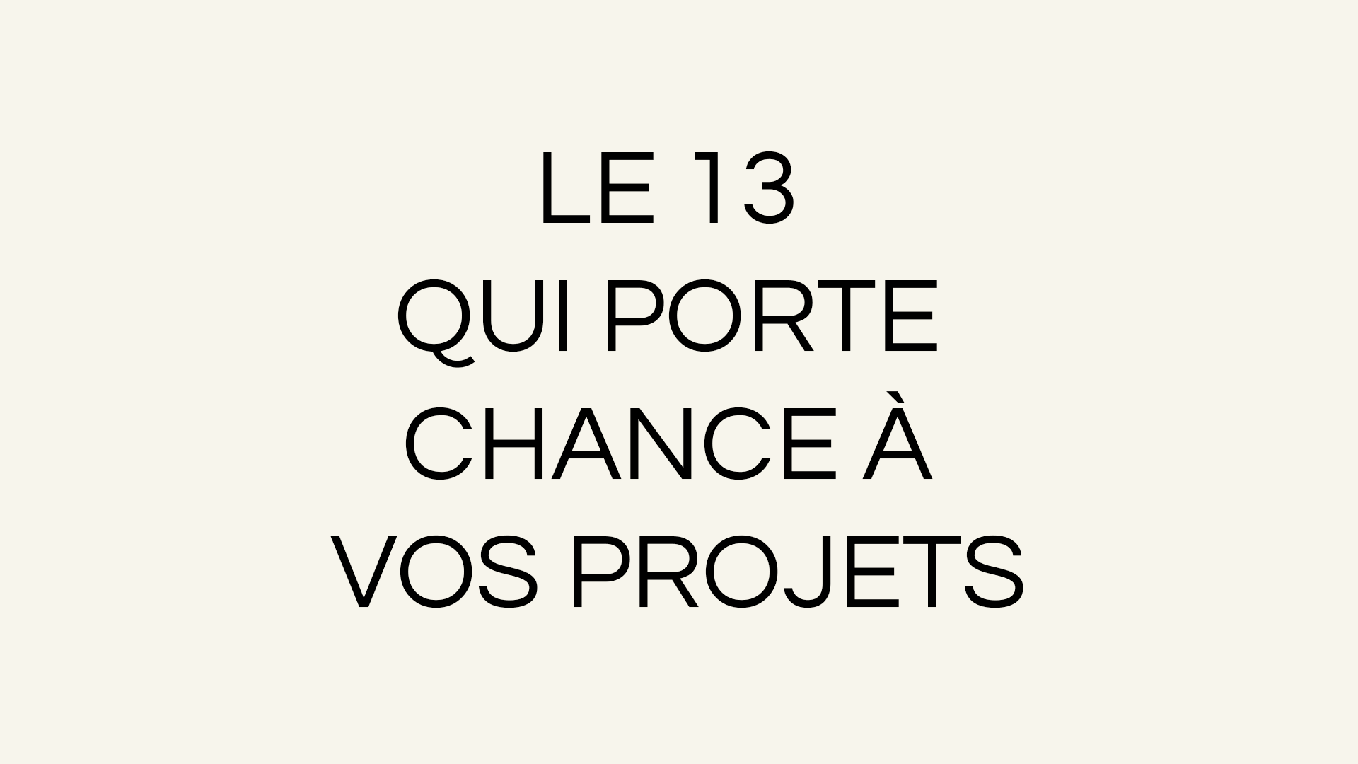 L'Atelier Numéro Treize — Le 13 qui porte chance à vos projets